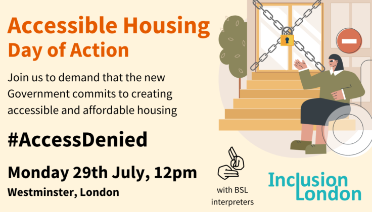 Join us to demand that the new government commits to creating accessible and afforadable housing - monday 29th July 2024 from 12pm at Westminster BSL interpreters provided