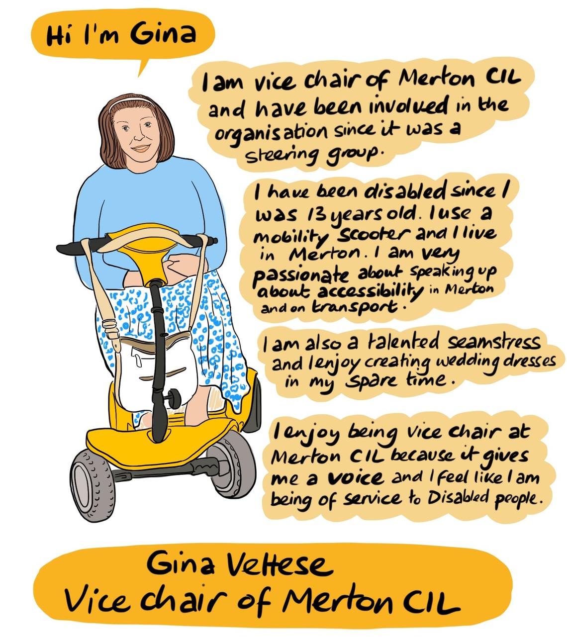 Our Vice Chair Gina - Gina has been Disabled since she was 13 years old and involved with Merton CIL since it was just a steering group. Gina is passionate about accessibility and does work to make Merton accessible. She was also involved with Go4M and is a talented seamstress creating wedding dresses and more in her spare time. 